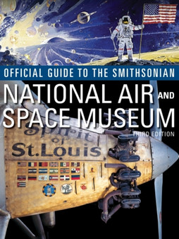 Official Guide to the Smithsonian's National Air and Space Museum, Third Edition : Third Edition by Smithsonian Institution - Paperback