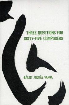 Three Questions for Sixty-Five Composers by Balint Andras Varga - Hardback
