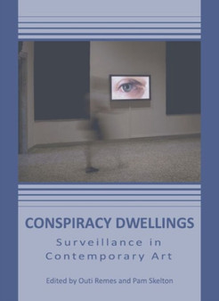 Conspiracy Dwellings : Surveillance in Contemporary Art by Outi Remes - Hardback