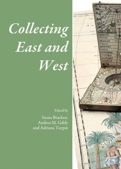 Collecting East and West by Andrea M. Galdy - Hardback