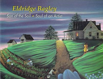 Eldridge Bagley : Son of the Soil, Soul of an Artist by Eldridge Bagley - Hardback