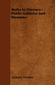 Walks In Florence - Public Galleries And Museums by Joanna Horner - Paperback