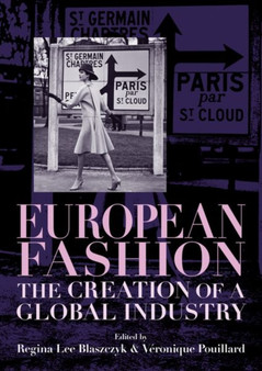European Fashion : The Creation of a Global Industry by Regina Lee Blaszczyk - Hardback