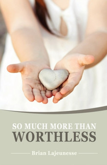 So Much More Than Worthless by Brian Lajeunesse - Paperback