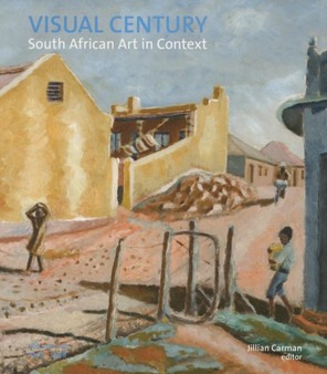 Visual Century: 1907 - 1948: Vol 1 : South African art in context by Jillian Carman - Paperback