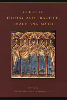 Opera in Theory and Practice, Image and Myth by Lorenzo Bianconi - Hardback