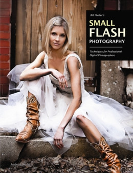 Bill Hurter's Small Flash Photography : Techniques for Professional Digital Photographers by Bill Hurter - Paperback