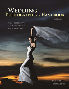 Wedding Photographer's Handbook : A Comprehensive Guide for Digital Photographers, 2nd Edition by Bill Hurter - Paperback