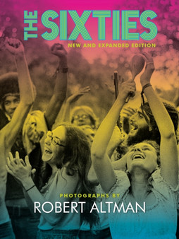The Sixties : Photographs by Robert Altman by Robert Altman - Hardback