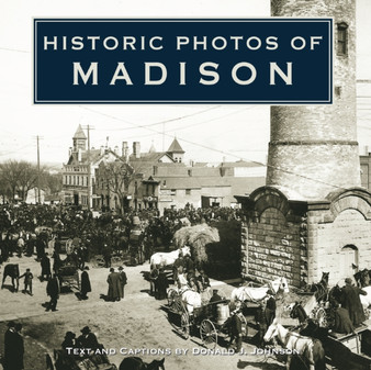 Historic Photos of Madison by Donald J. Johnson - Hardback