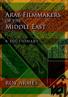 Arab Filmmakers of the Middle East : A Dictionary by Roy Armes - Hardback