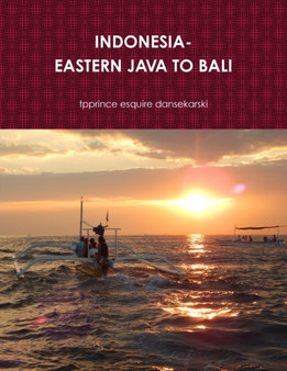 Indonesia-Eastern Java to Bali by Tpprince Esquire Dansekarski - Paperback