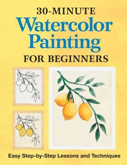 30-Minute Watercolor Painting for Beginners : Easy Step-by-Step Lessons and Techniques by Rockridge Press - Paperback