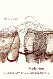 Modernism and the Art of Muslim South Asia by Iftikhar Dadi - Paperback