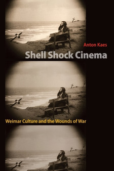 Shell Shock Cinema : Weimar Culture and the Wounds of War by Anton Kaes - Paperback