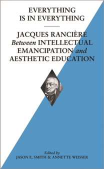 Everything Is In Everything : Jacques Ranciere Between Intellectual Emancipation and Aesthetic Education by Evan Calder Williams - Paperback