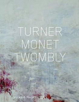Turner Monet Twombly (German Edition) : Later Paintings by Moderna Museet Stockholm - Hardback