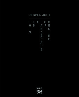 Jesper Just : This Is a Landscape of Desire by Michael Bank Christoffersen - Hardback