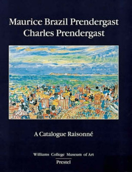 Maurice and Charles Prendergast : Catalogue Raisonne by Carol Clark - Hardback