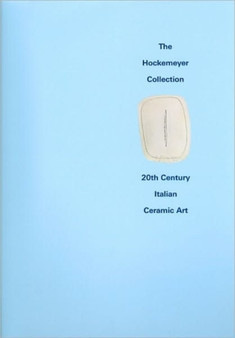 The Hockemeyer Collection: 20th Century Italian Ceramic Art by Lisa Hockemeyer - Hardback