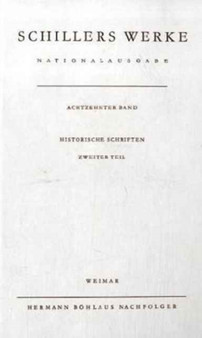 Schillers Werke. Nationalausgabe : Band 18: Historische Schriften. Zweiter Teil. by Norbert Oellers - Hardback