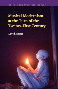 Musical Modernism at the Turn of the Twenty-First Century by David Metzer - Hardback