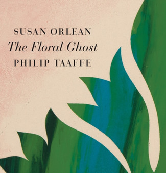 The Floral Ghost by Susan Orlean - Hardback