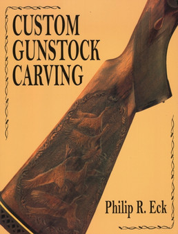 Custom Gunstock Carving by Phillip R. Eck - Paperback