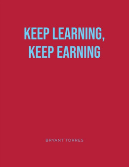 Keep Learning, Keep Earning by Bryant Torres - Paperback
