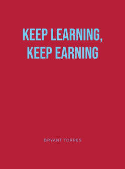 Keep Learning, Keep Earning by Bryant Torres - Hardback