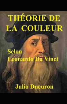Theorie de la Couleur : Selon Leonardo Da Vinci by Julio Ducuron - Paperback