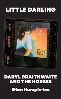 Little Darling : Daryl Braithwaite and The Horses by Glen Humphries - Paperback