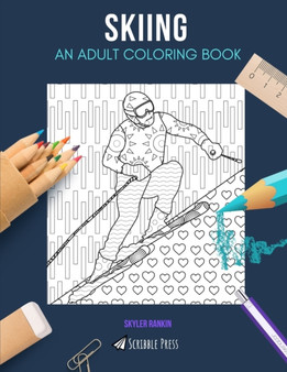 Skiing : AN ADULT COLORING BOOK: A Skiing Coloring Book For Adults by Skyler Rankin - Paperback