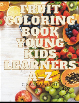Fruit Coloring Book Young Kids Learners A-Z : Coloring book for kids and toddlers: Early Learning coloring book for your kids and toddler by Sikandar Sami - Paperback