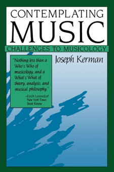 Contemplating Music : Challenges to Musicology by Joseph Kerman - Paperback