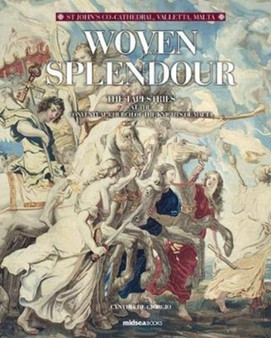 Woven Splendour : The Tapestries at St John's Conventual Church, Valletta Malta by Cynthia de Glorgio - Hardback