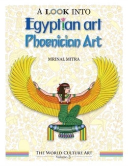 A Look Into Egyptian Art, Phoenician Art by Mrinal Mitra - Paperback