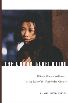 The Urban Generation : Chinese Cinema and Society at the Turn of the Twenty-First Century by Zhen Zhang - Paperback