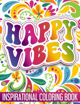 Inspirational Coloring Book Happy Vibes : Adults Coloring Book Featuring Happy Vibes with Positive Quotes and Fun Eclectic Designs by Lee Zanne Rixxi - Paperback