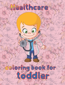 Healthcare coloring book for toddler : 8.5''x11''/doctor coloring book by Hildegard Rowe - Paperback