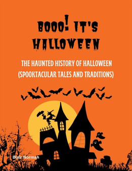 Booo! It's Halloween : The Haunted History of Halloween (Spooktacular Tales and Traditions) by Blair Norman - Paperback