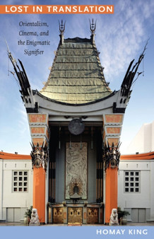Lost in Translation : Orientalism, Cinema, and the Enigmatic Signifier by Homay King - Paperback