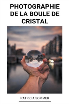 Photographie de la Boule de Cristal by Patricia Sommer - Paperback