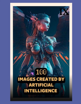 100 Images Created by Artificial Intelligence 09 by VI To - Paperback