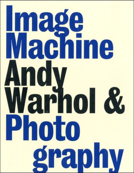 Image Machine : Andy Warhol and Photography by Joseph D. II Ketner - Paperback