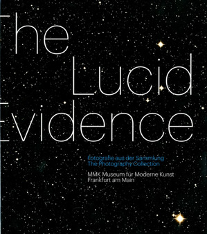 The Lucid Evidence : The Photography Collection of MMK Frankfurt by Susanne Gaensheimer - Hardback