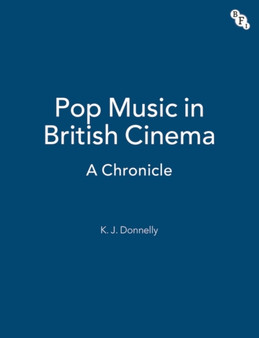 Pop Music in British Cinema: A Chronicle by Kevin Donnelly - Paperback