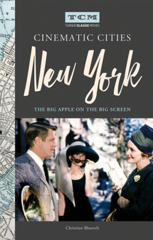 Turner Classic Movies Cinematic Cities: New York : The Big Apple on the Big Screen by Christian Blauvelt - Hardback