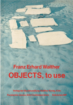 Franz Erhard Walther: Objects, to Use, Instruments for Processes by Franz Erhard Walther - Paperback