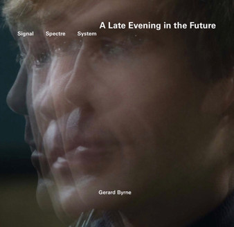 Gerard Byrne : A Late Evening in the Future by Gerard Byrne - Paperback